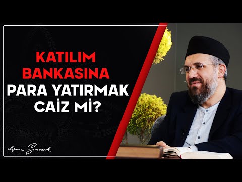 Katılım Bankasına Para Yatırmak Caiz mi? | İhsan Şenocak