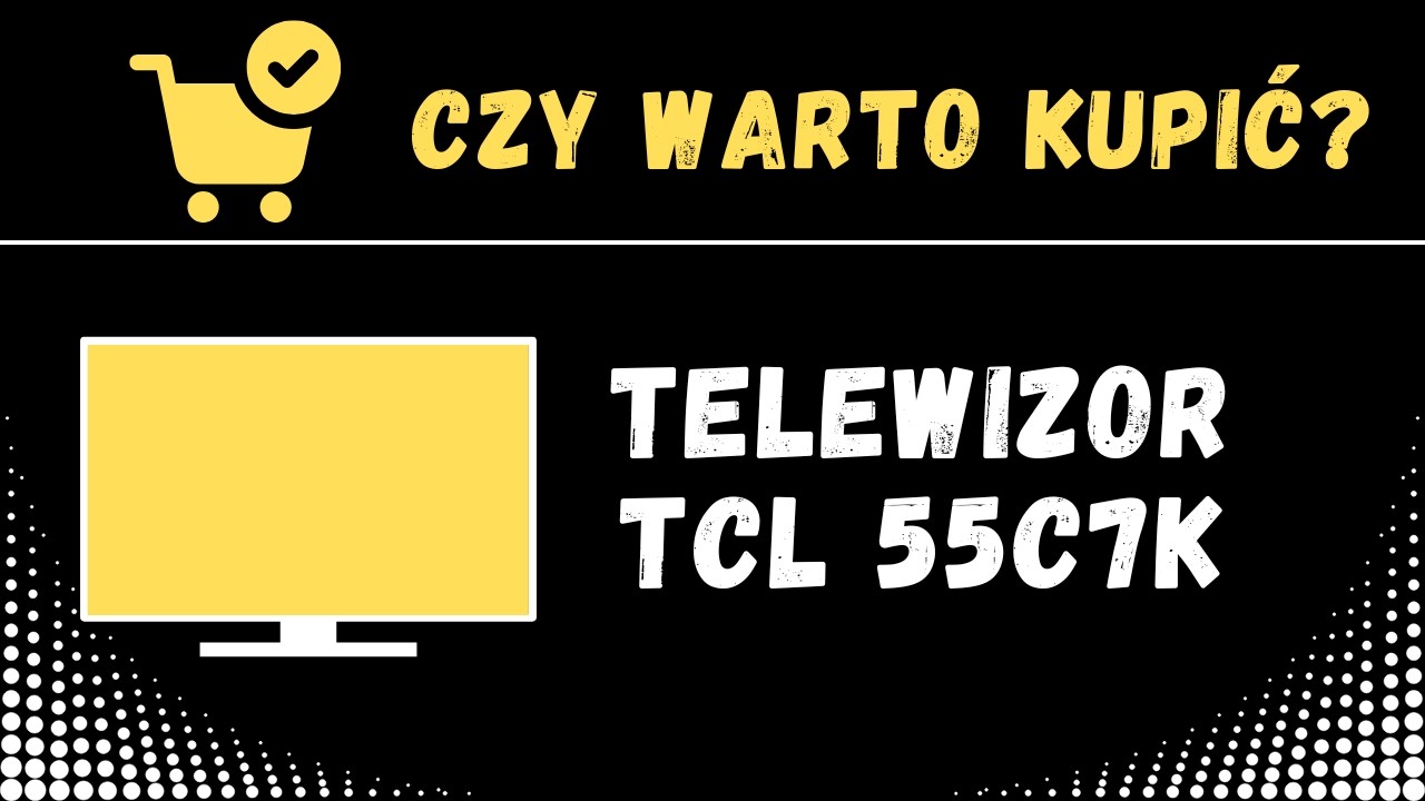 TELEWIZOR TCL 55C7K - opinie, recenzja, ekran, technologie, zacza, tryby,  funkcje, wady, zalety