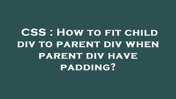 CSS : How to fit child div to parent div when parent div have padding?