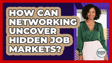 How Can Networking Uncover Hidden Job Markets? - Midlife Reset Coach