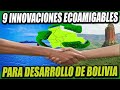 9 Innovaciones Tecnológicas y Ecológicas ayudan al Desarrollo Sostenible de Bolivia 2022