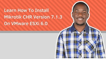 Learn How To Install Mikrotik CHR Version 7.1.3 On VMware ESXi 6.0