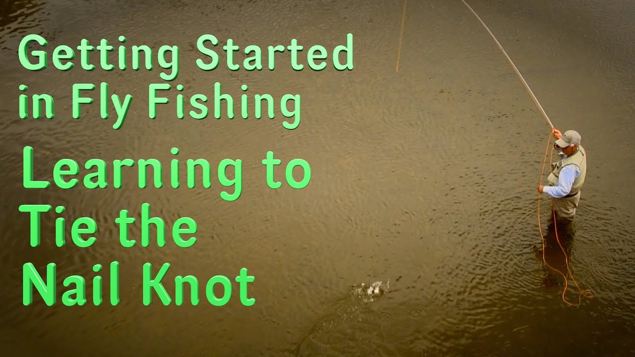 Getting Started in Fly Fishing Learn to Tie the Nail Knot YouTube