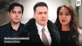 Dadaxon Obidov - Olovli Yurak Дадахон Обидов - Оловли Юрак Soundtrack
