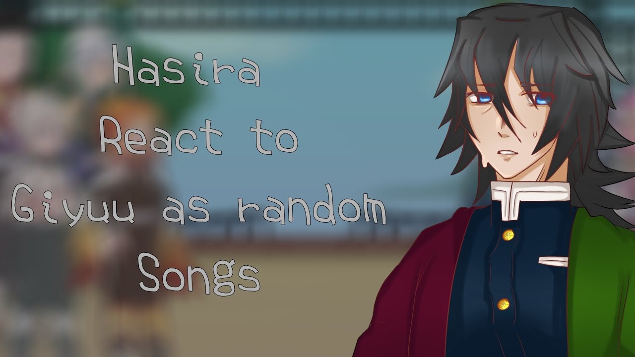 Hasira react to Giyuu as random songs (2x speed)