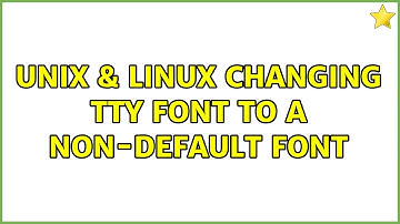 Unix & Linux: Changing TTY font to a non-default font (2 Solutions!!)