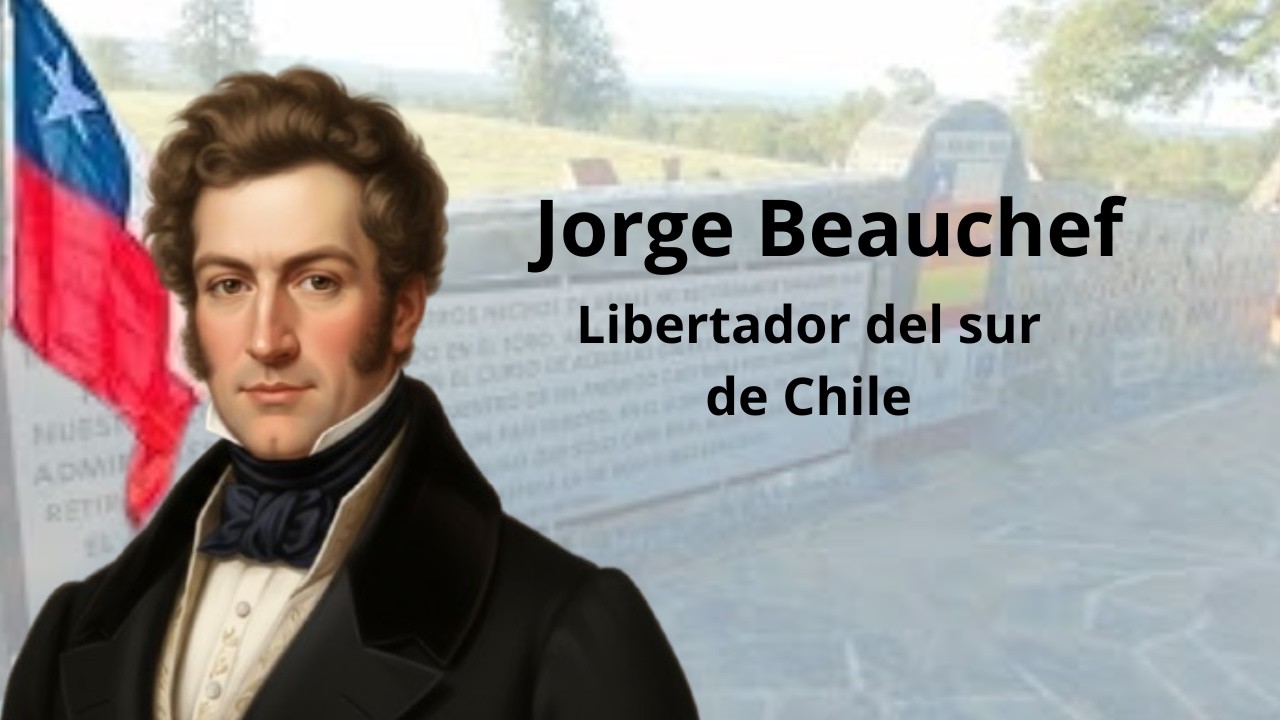 Jorge Beauchef. Libertador del sur de Chile.