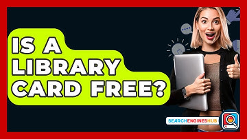 Is A Library Card Free? - SearchEnginesHub.com