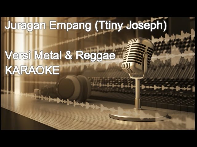 JURAGAN EMPANG VERSI METAL &  REGGAE KARAOKE NO VOCAL class=