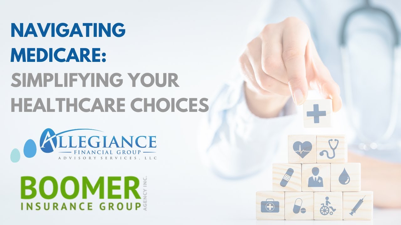 Navigating Medicare: Simplifying Your Healthcare Choices