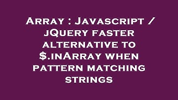 Array : Javascript / jQuery faster alternative to $.inArray when pattern matching strings