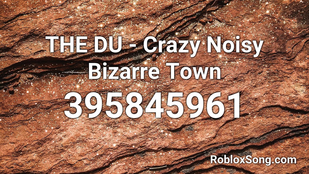 The Du Crazy Noisy Bizarre Town Roblox Id Music Code Youtube - crazy roblox id