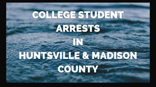 College Student Arrests in Huntsville, Alabama.