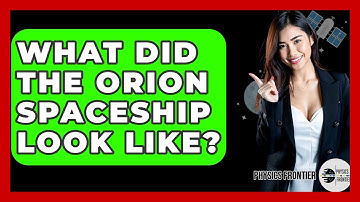 What Did The Orion Spaceship Look Like? - Physics Frontier