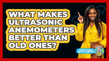 What Makes Ultrasonic Anemometers Better Than Old Ones?