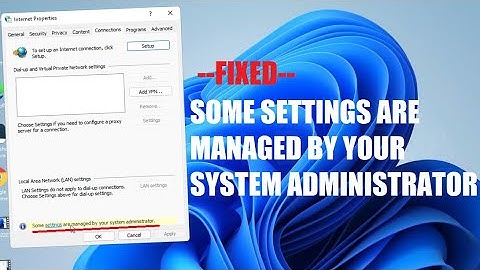 Some Settings are Managed by Your System Administrator, Connection Internet Properties  - FIXED