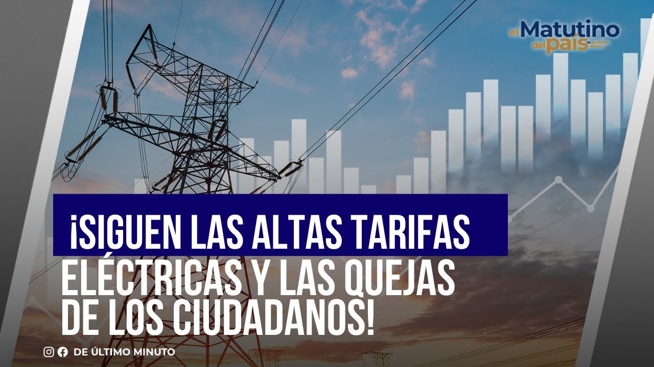 ¡SIGUEN LAS ALTAS TARIFAS ELÉCTRICAS Y LAS QUEJAS DE LOS CIUDADANOS!