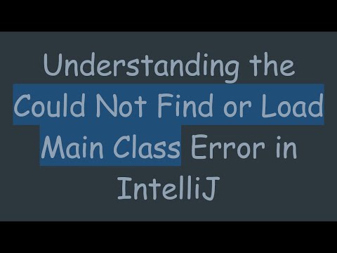 Understanding the Could Not Find or Load Main Class Error in IntelliJ