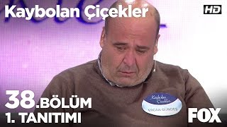 Kaybolan Çiçekler 38. Bölüm 1. Tanıtımı