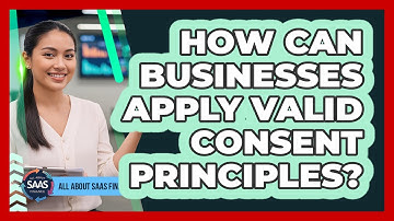 How Can Businesses Apply Valid Consent Principles?
