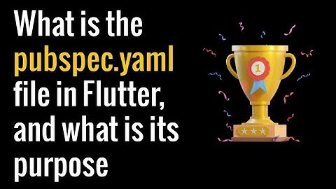 What is the pubspec.yaml file in Flutter and what is its purpose