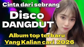 DISCO DANGDUT VIRAL CINTA DARI SEBRANG ALBUM TOP TERBARU 2025 YANG KALIAN CARI 