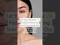 Eat Your Skincare ✨ Foods for Glowing Skin From Inside Out #skinroutine