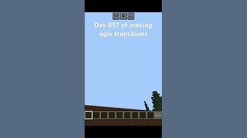 Day 857 of making ugly transitions