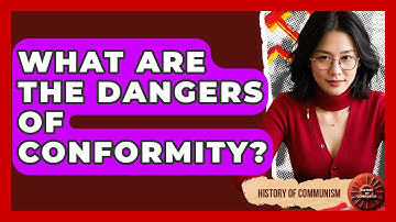 What Are The Dangers Of Conformity? - History of Communism