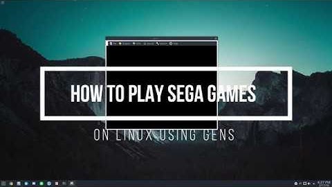 How To Play Sega Games On Linux Using Gens Video