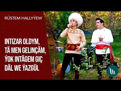 Rustem Hallyyew - Intizar oldym, Ta men gelincham, Yok itnagem gich dal we Yazgul | 2019