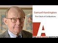 Samuel Huntington on The Clash of Civilizations - The John Adams Institute