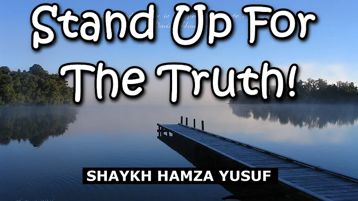 Stand Up For The Truth! - Shaykh Hamza Yusuf | Powerful