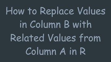 How to Replace Values in Column B with Related Values from Column A in R
