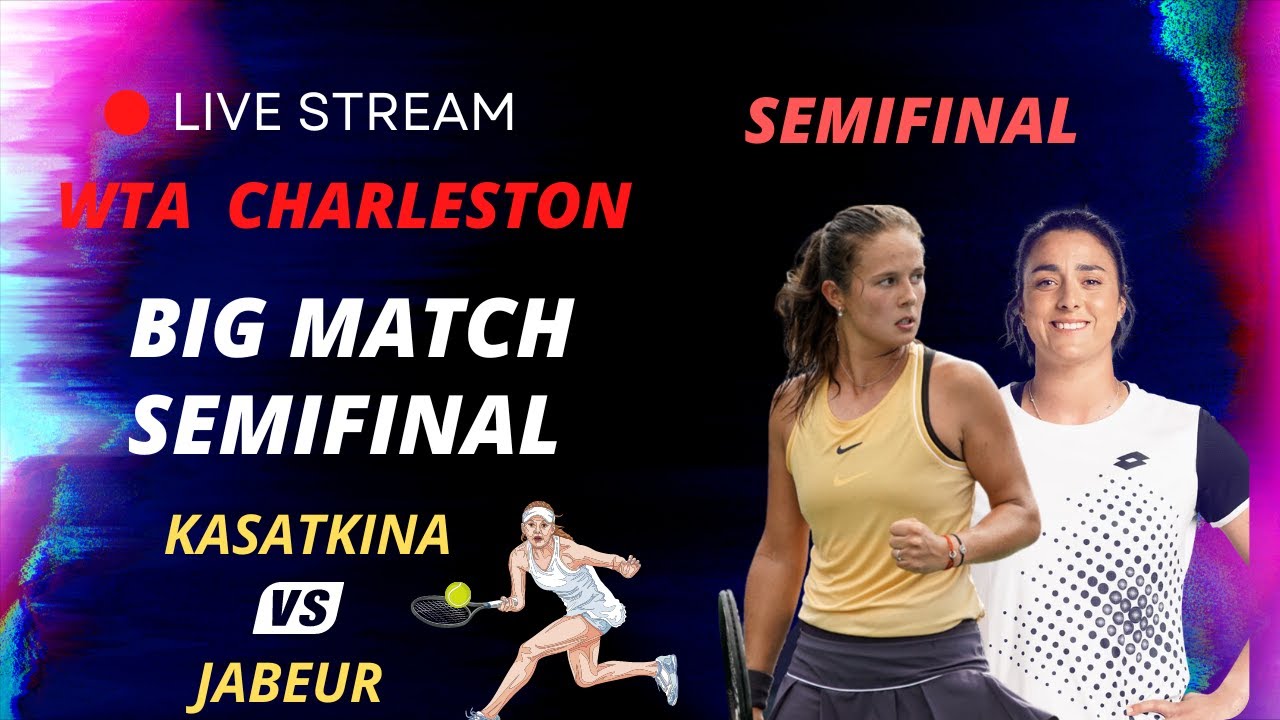WTA LIVE DARIA KASATKINA VS ONS JABEUR CHARLESTON 2023 Live Tennis MATCH SCORE PLAY STREAM