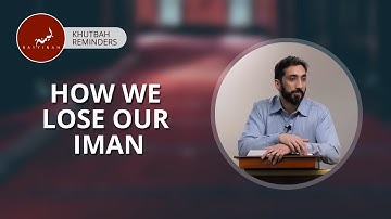 How We Lose Our Iman - Khutbah Reminders - Nouman Ali Khan