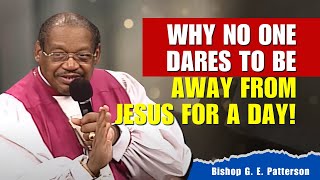 Bishop GE Patterson Sermons - Just One Day Away from Jesus Is Enough to Lose Everything!