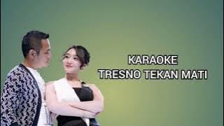 TRESNO TEKAN MATI KARAOKE NO VOCAL COWOK