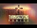 Thanksgiving Praise | Thanksgiving...