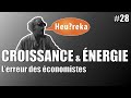 Croissance & énergie : l'erreur des économistes ? - Heu?reka #28