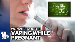 Woman's Doctor: Is vaping during pregnancy dangerous?