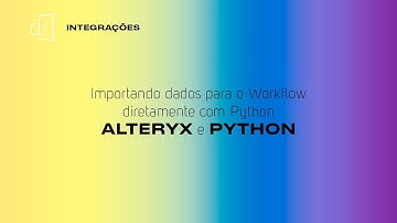 INTEGRAÇÕES - Importando dados para o Workflow diretamente com PYTHON