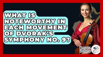 What Is Noteworthy In Each Movement Of Dvorak