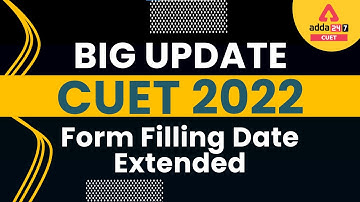 Big Update 🔥 | CUET 2022 Form Filling | Date Extended | Let