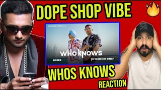 Who Knows Reaction | So Dee | Yo Yo Honey Singh | Who Knows Yo Yo Honey Singh Reaction |