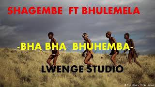 SHAGEMBE X bhulemela BHABHA BHUHEMBA Pr By Lwenge