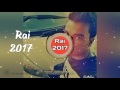 Rai 2017 Chaba Malak Nabgih Ki Ytrtgli Cha3ri