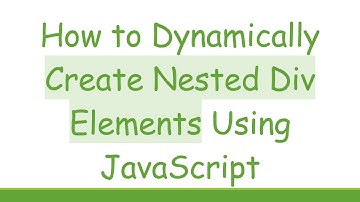 How to Dynamically Create Nested Div Elements Using JavaScript