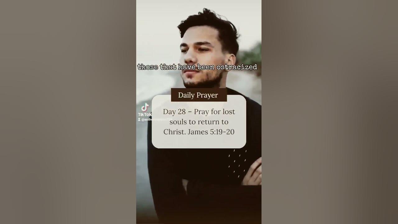 Day 28 – Pray for lost souls to return to Christ. James 5:19-20