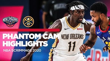 Phantom Cam Highlights: Pelicans vs. Nuggets Scrimmage 7/25/20 | NBA Restart 2020